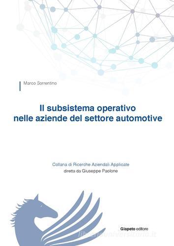 Il subsistema operativo nelle aziende del settore automotive di Marco Sorrentino edito da Giapeto