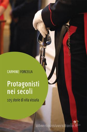 Protagonisti nei secoli. 105 storie di vita vissuta di Carmine Forcella edito da Europa Edizioni