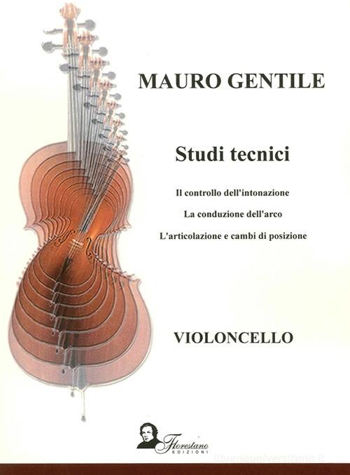 Studi tecnici. Il controllo dell'intonazione. La conduzione dell'arco. L'articolazione e cambi di posizione di Mauro Gentile edito da Florestano