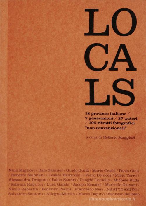 Locals. 18 province, 7 generazioni, 27 autori, 100 ritratti fotografici «non convenzionali». Ediz. illustrata edito da Quinlan