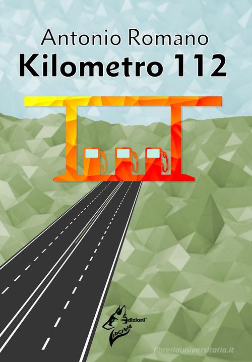 Kilometro 112 di Antonio Romano edito da Virginia Edizioni