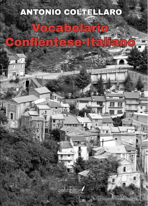 Dizionario conflentese-italiano. Nuova ediz. di Antonio Coltellaro edito da Grafichéditore