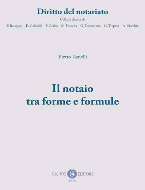 Il notaio tra forme e formule. Nuova ediz. di Pietro Zanelli -  9791259650290 in Competenze e pratica legale
