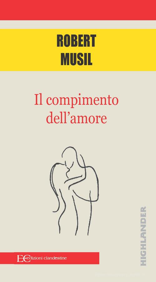 Il compimento dell'amore di Robert Musil edito da Edizioni Clandestine