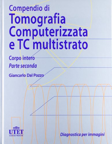 Compendio di tomografia computerizzata e TC multistrato vol.2 di Giancarlo Dal Pozzo edito da Utet Scienze Mediche