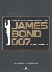 James Bond 007. Cinquant'anni di un mito di Andrea C. Cappi, Edward Coffrini Dell'Orto edito da Mondadori