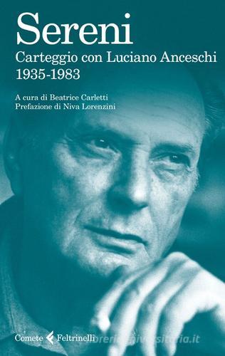 Carteggio con Luciano Anceschi. 1935-1983 di Vittorio Sereni edito da Feltrinelli