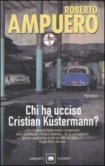 Chi ha ucciso Cristian Kustermann? di Roberto Ampuero edito da Garzanti Libri