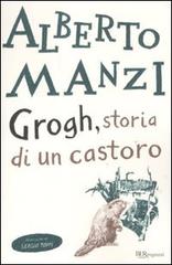 Grogh, storia di un castoro di Alberto Manzi edito da Rizzoli