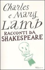 Racconti da Shakespeare di Charles Lamb, Mary Ann Lamb edito da Rizzoli