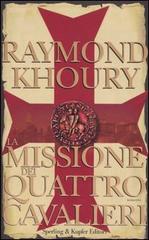 La missione dei quattro cavalieri di Raymond Khoury edito da Sperling & Kupfer