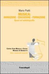 Musica: animazione-educazione-formazione. Quasi un'autobiografia di Mario Piatti edito da Franco Angeli
