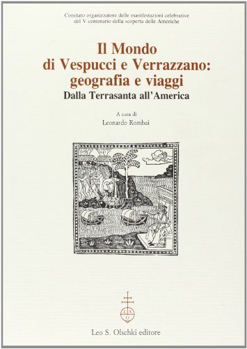 Il mondo di Vespucci e Verrazzano. Geografie e viaggi dalla Terrasanta all'America edito da Olschki