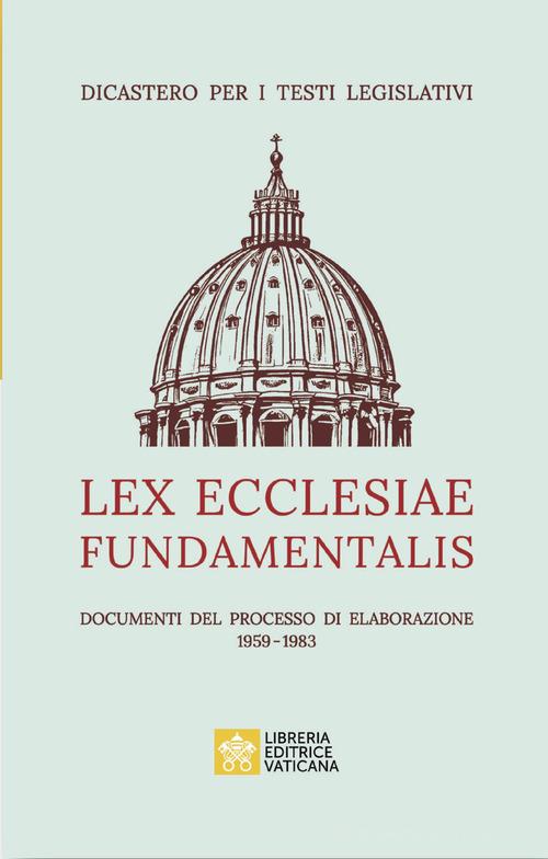 Lex ecclesiae fundamentalis. Documenti del processo di elaborazione 1959-1983 edito da Libreria Editrice Vaticana