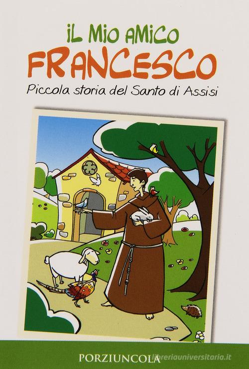 Il mio amico Francesco. Piccola storia del santo di Assisi edito da Porziuncola