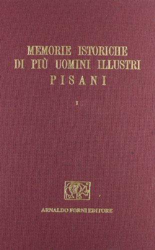 Memorie istoriche de' più illustri uomini pisani (rist. anast. Pisa, 1790-92) di Carlo Fabroni edito da Forni