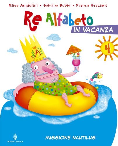 Re Alfabeto in vacanza. Per la Scuola elemenatare vol.4 edito da Minerva Scuola