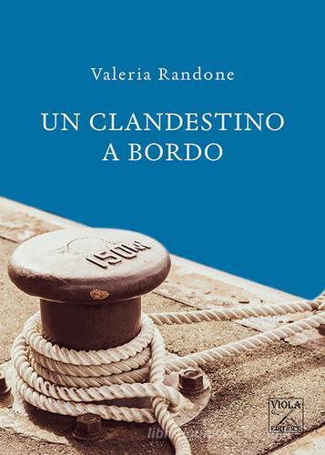 Un clandestino a bordo di Valeria Randone edito da Viola Editrice