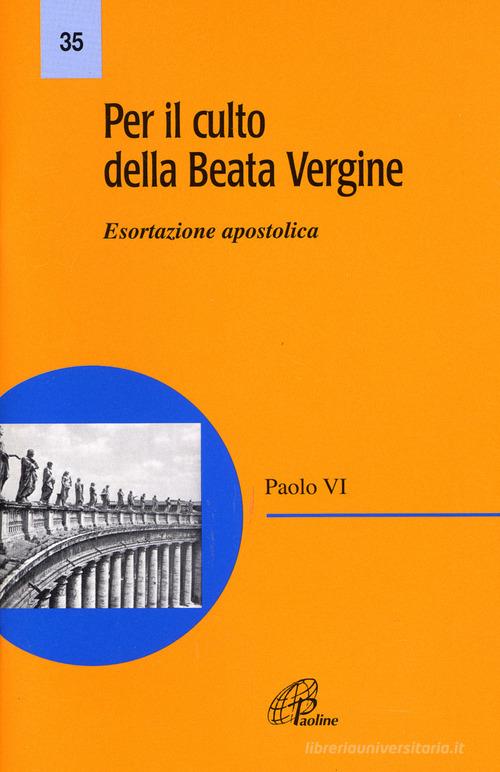 Per il culto della Beata Vergine. Esortazione apostolica di Paolo VI edito da Paoline Editoriale Libri