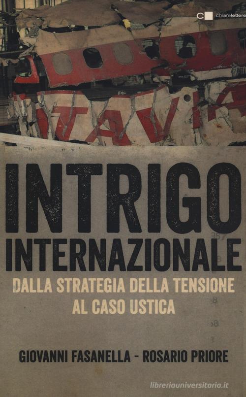 Intrigo internazionale. Perché la guerra in Italia. Le verità che non si sono mai potute dire di Giovanni Fasanella, Rosario Priore edito da Chiarelettere