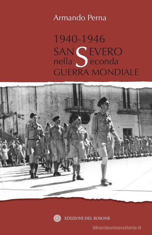 1940-1946 San Severo nella seconda guerra mondiale di Armando Perna edito da Edizioni del Rosone