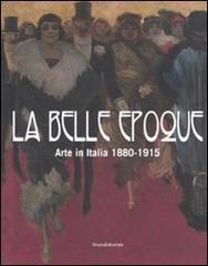 La belle epoque. Arte in Italia 1880-1915. Catalogo della mostra (Rovigo, 10 febbraio-13 luglio 2008) edito da Silvana