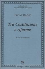 Tra costituzione e riforme. Scritti e interviste (1980-2000) di Paolo Barile edito da Passigli
