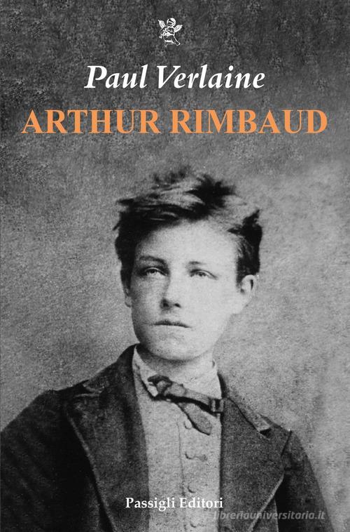 Arthur Rimbaud di Paul Verlaine edito da Passigli