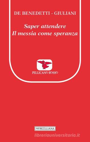 Saper attendere. Il Messia come speranza di Paolo De Benedetti, Massimo Giuliani edito da Morcelliana