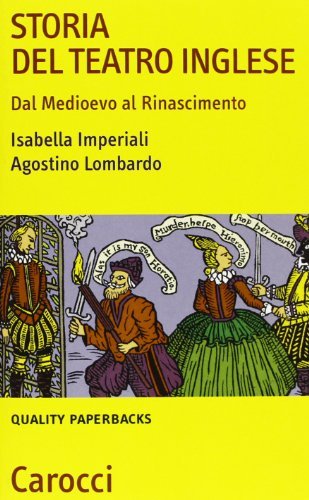 Storia del teatro inglese. Dalle Medioevo al Rinascimento di Isabella Imperiali, Agostino Lombardo edito da Carocci