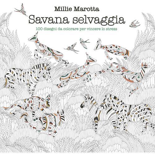 Savana selvaggia. 100 disegni da colorare per vincere lo stress di Millie Marotta edito da White Star