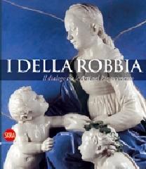 I Della Robbia. Il dialogo tra le Arti nel Rinascimento. Ediz. illustrata di L. Fornasari edito da Skira
