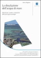 La dissalazione dell'acqua di mare. Descrizione, analisi e valutazione delle principali tecnologie di Marco Rognoni edito da Flaccovio Dario