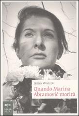 Quando Marina Abramovic morirà di James Westcott edito da Johan & Levi