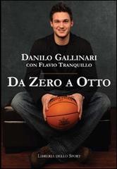 Da zero a otto di Danilo Gallinari, Flavio Tranquillo edito da Libreria dello Sport