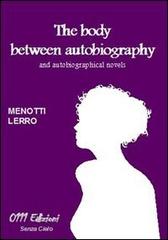 The body between autobiography and autobiographical novels di Menotti Lerro edito da 0111edizioni