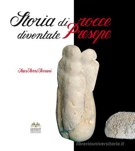 Storia di rocce diventate presepe di Ines Ferri edito da Graphisoft