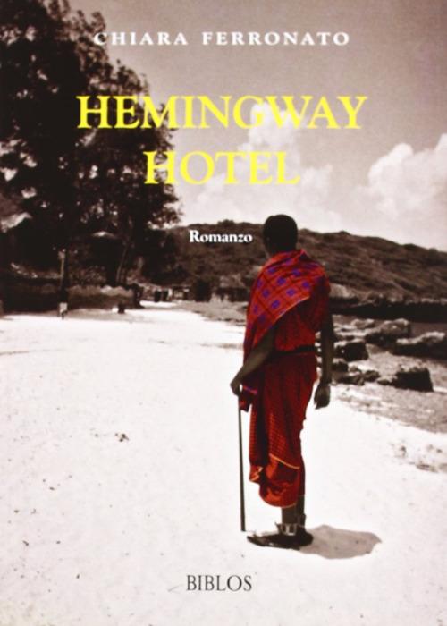 Hemingway Hotel di Chiara Ferronato edito da Biblos