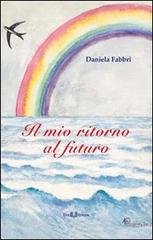 Il mio ritorno al futuro di Daniela Fabbri edito da Este Edition