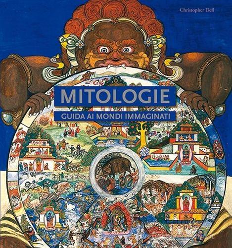 Mitologie. Guida ai mondi immaginati di Christopher Dell edito da L'Ippocampo