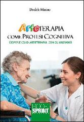 Arteterapia come protesi cognitive. Esperienza di arteterapia con gli anziani di Daniela Marino edito da Booksprint