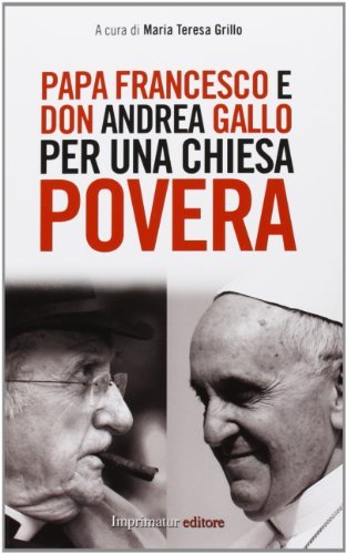Papa Francesco e don Andrea Gallo per una chiesa povera edito da Imprimatur