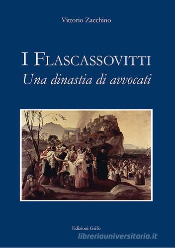 I Flascassovitti. Una dinastia di avvocati di Vittorio Zacchino edito da Grifo (Cavallino)