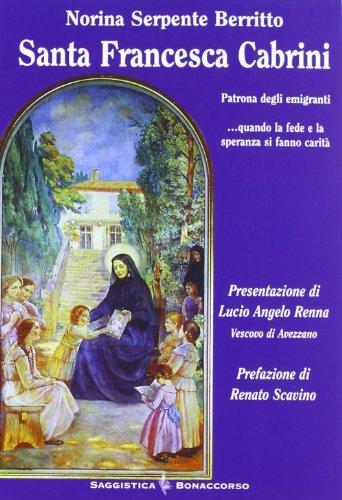 Santa Francesca Cabrini. Patrona degli emigranti di Norina Serpente Berritto edito da Bonaccorso Editore