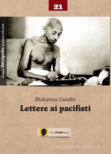 Lettere ai pacifisti di Mohandas Karamchand Gandhi edito da Centro Gandhi