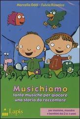 Musichiamo. Tante musiche per giocare, una storia da raccontare. CD Audio. Con libro di Marcella Oddi, Fulvia Rizonico edito da Lapis