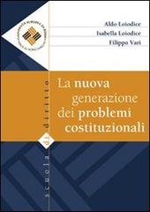 La nuova generazione dei problemi costituzionali di Aldo Loiodice, Isabella Loiodice, Filippo Vari edito da Art