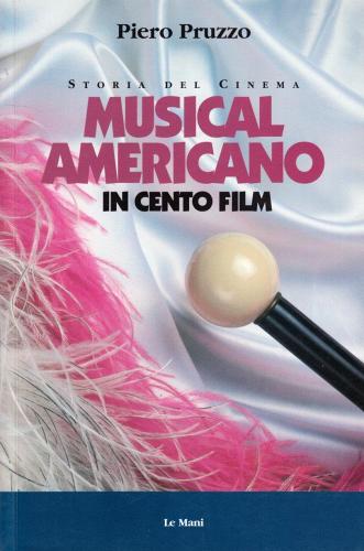 Musical americano in cento film di Piero Pruzzo edito da Le Mani-Microart'S