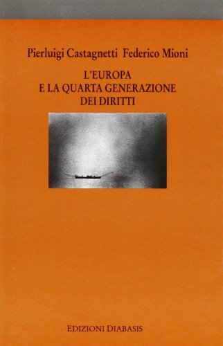 L' Europa e la quarta generazione dei diritti di Pierluigi Castagnetti, Federico Mioni edito da Diabasis