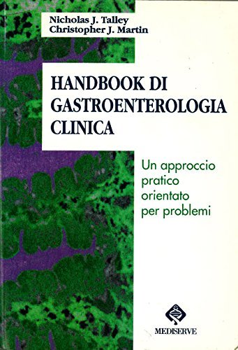 Handbook di gastroenterologia clinica. Un approccio pratico orientato per problemi di Nicholas J. Talley, Christopher J. Martin edito da Mediserve